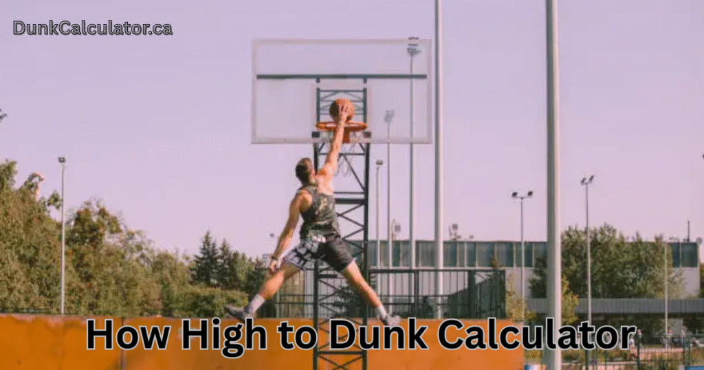 How high to dunk calculator showing vertical jump requirements and rim clearance